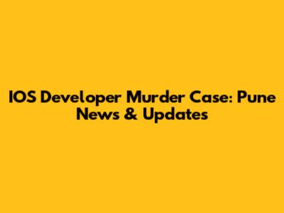 IOS Developer Murder Case: Pune News & Updates