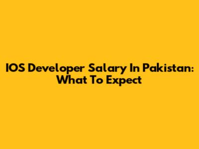IOS Developer Salary In Pakistan: What To Expect