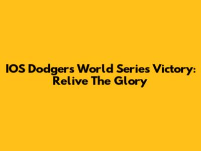 IOS Dodgers' World Series Victory: Relive The Glory