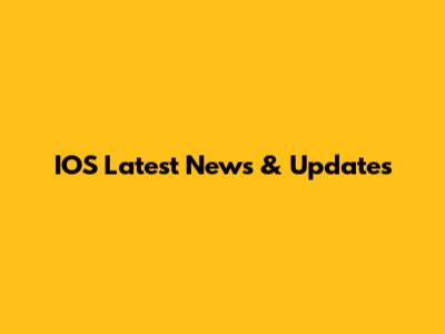 IOS Latest News & Updates