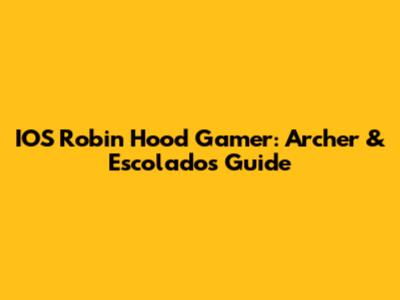 IOS Robin Hood Gamer: Archer & Escolados Guide