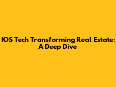 IOS Tech Transforming Real Estate: A Deep Dive