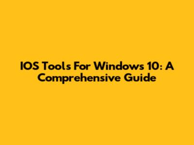 IOS Tools For Windows 10: A Comprehensive Guide