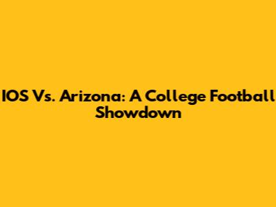 IOS Vs. Arizona: A College Football Showdown
