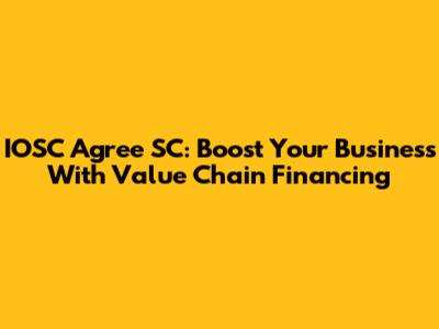 IOSC Agree SC: Boost Your Business With Value Chain Financing