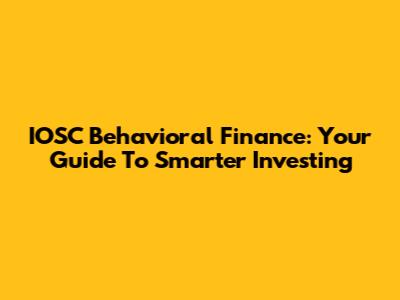 IOSC Behavioral Finance: Your Guide To Smarter Investing