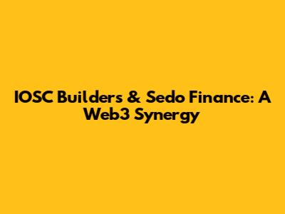 IOSC Builders & Sedo Finance: A Web3 Synergy