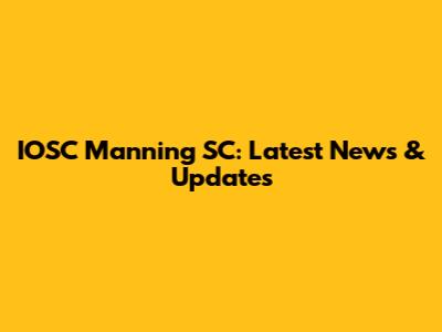 IOSC Manning SC: Latest News & Updates