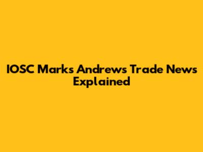 IOSC Mark's Andrews Trade News Explained