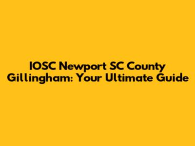 IOSC Newport SC County Gillingham: Your Ultimate Guide