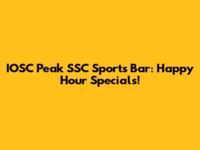 IOSC Peak SSC Sports Bar: Happy Hour Specials!
