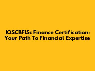 IOSCBFISc Finance Certification: Your Path To Financial Expertise