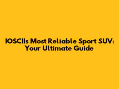 IOSCII's Most Reliable Sport SUV: Your Ultimate Guide