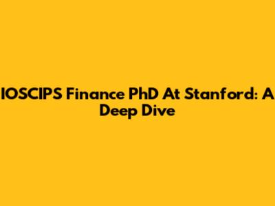 IOSCIPS Finance PhD At Stanford: A Deep Dive