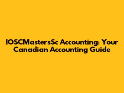 IOSCMastersSc Accounting: Your Canadian Accounting Guide