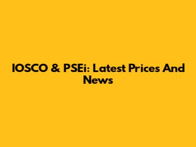 IOSCO & PSEi: Latest Prices And News