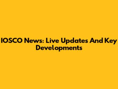 IOSCO News: Live Updates And Key Developments