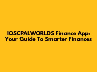 IOSCPALWORLDS Finance App: Your Guide To Smarter Finances
