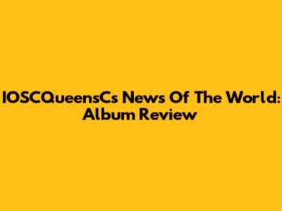 IOSCQueensC's News Of The World: Album Review