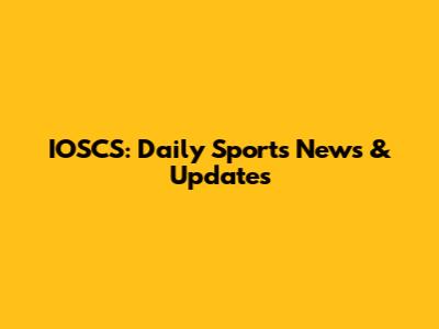 IOSCS: Daily Sports News & Updates
