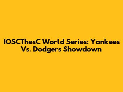 IOSCThesC World Series: Yankees Vs. Dodgers Showdown