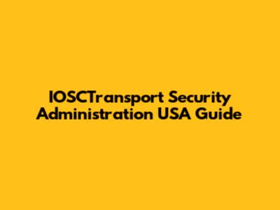 IOSCTransport Security Administration USA Guide