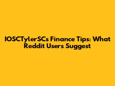 IOSCTylerSC's Finance Tips: What Reddit Users Suggest