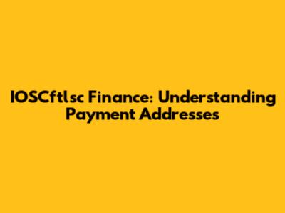 IOSCftlsc Finance: Understanding Payment Addresses