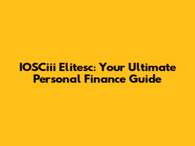 IOSCiii Elitesc: Your Ultimate Personal Finance Guide