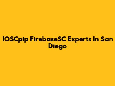 IOSCpip FirebaseSC Experts In San Diego