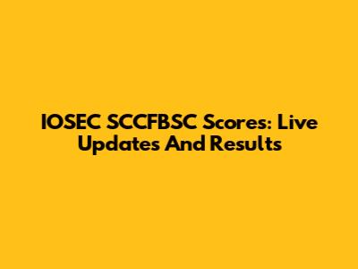 IOSEC SCCFBSC Scores: Live Updates And Results