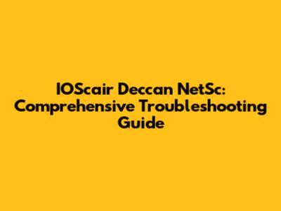 IOScair Deccan NetSc: Comprehensive Troubleshooting Guide