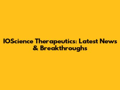 IOScience Therapeutics: Latest News & Breakthroughs
