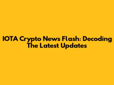 IOTA Crypto News Flash: Decoding The Latest Updates