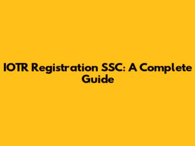 IOTR Registration SSC: A Complete Guide