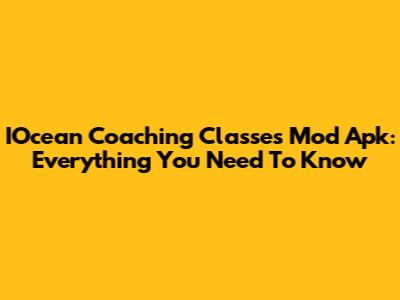 IOcean Coaching Classes Mod Apk: Everything You Need To Know