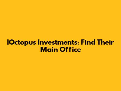 IOctopus Investments: Find Their Main Office