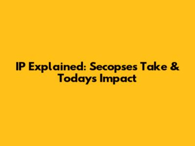 IP Explained: Secopse's Take & Today's Impact
