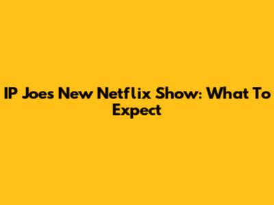 IP Joe's New Netflix Show: What To Expect