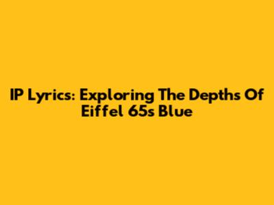 IP Lyrics: Exploring The Depths Of Eiffel 65's 'Blue'