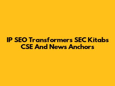 IP SEO Transformers SEC Kitabs CSE And News Anchors