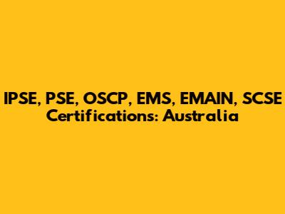 IPSE, PSE, OSCP, EMS, EMAIN, SCSE Certifications: Australia