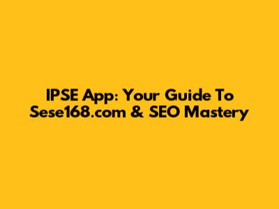 IPSE App: Your Guide To Sese168.com & SEO Mastery
