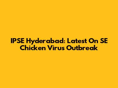 IPSE Hyderabad: Latest On SE Chicken Virus Outbreak