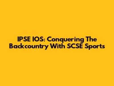 IPSE IOS: Conquering The Backcountry With SCSE Sports