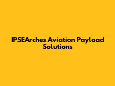 IPSEArches Aviation Payload Solutions