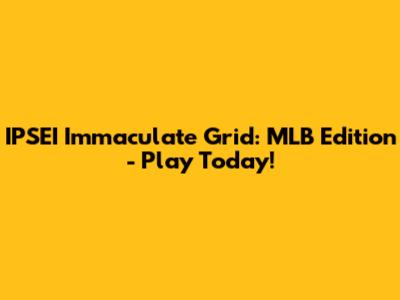 IPSEI Immaculate Grid: MLB Edition - Play Today!