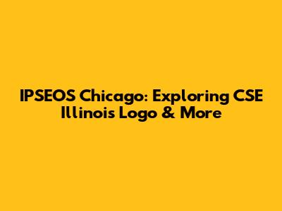IPSEOS Chicago: Exploring CSE Illinois Logo & More