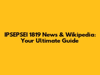 IPSEPSEI 1819 News & Wikipedia: Your Ultimate Guide