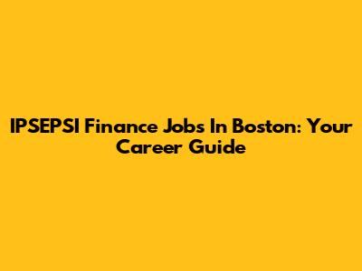 IPSEPSI Finance Jobs In Boston: Your Career Guide